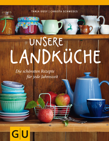 Tanja Dusy, Christa Schmedes: Unsere Landküche. Gräfe und Unzer Verlag, 